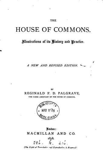 The House of commons, illustrations of its history and practice: 3 lectures