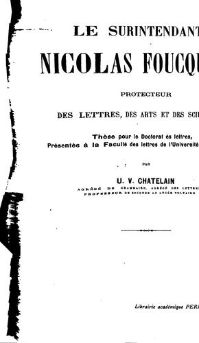 Le surintendant Nicolas Foucquet: protecteur des lettres, des arts et des ..