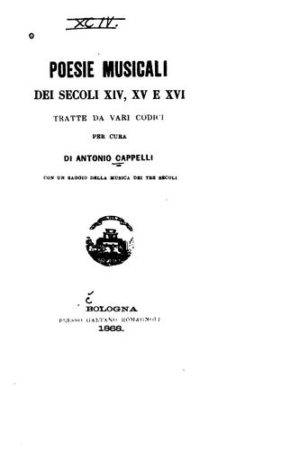 Poesie musicali dei secoli XIV, XV e XVI, tratte da vari codici per cura di ..