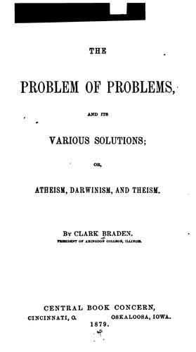 The Problem of problems, and its various solutions, or, Atheism, Darwinism, and theism