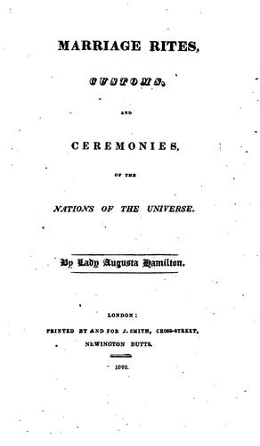 Marriage Rites, Customs, and Ceremonies, of All Nations of the Universe ..