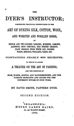 The Dyer's Instructor: Comprising Practical Instructions in the Art of ..