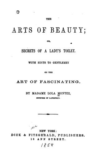 The Arts of Beauty; Or, Secrets of a Lady's Toilet