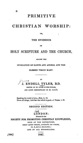 Primitive Christian Worship: Or, The Evidence of Holy Scripture and the Church, Against the ..