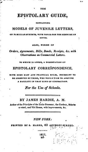 The Epistolary Guide: Containing Models of Juvenile Letters, on Familiar Subjects with Topics ..