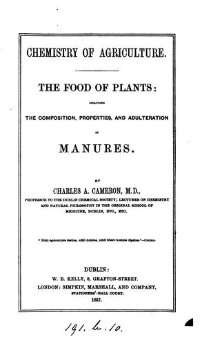 Chemistry of agriculture, the food of plants, including the composition, properties, and ..