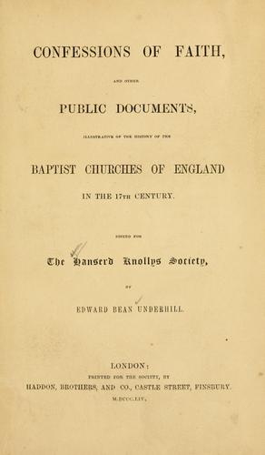 Confessions of faith and other public documents illustrative of the history of the Baptist Churches of England in the 17th century