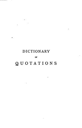 Dictionary of Quotations from Ancient and Modern English and Foreign Sources: Including Phrases ..
