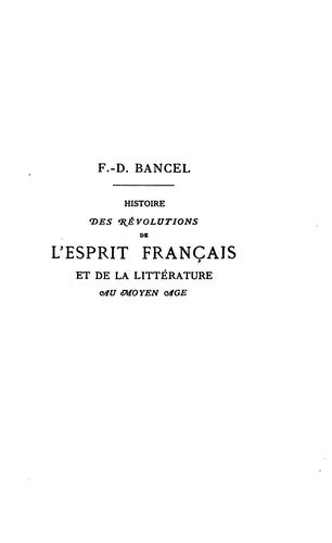 Histoire des révolutions de l'esprit français, de langue et de la littérature française au moyen ..