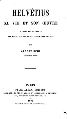 Helvétius, sa vie et son œuvre: d'après ses ouvrages, des écrits divers et des documents inédits