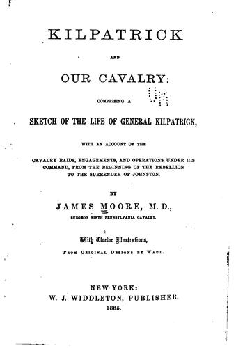 Kilpatrick and Our Cavalry: Comprising a Sketch of the Life of General ..