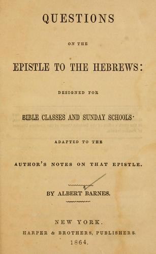 Questions on the Epistle to the Hebrews, designed for Bible classes and Sunday schools