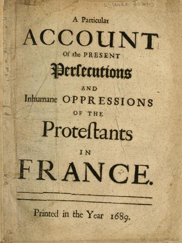 A particular account of the present persecutions and inhumane oppression of the Protestants in France