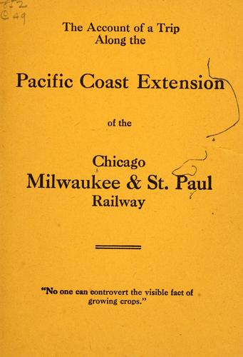 The account of the trip along the Pacific coast extention of the Chicago, Milwaukee & St. Paul railway