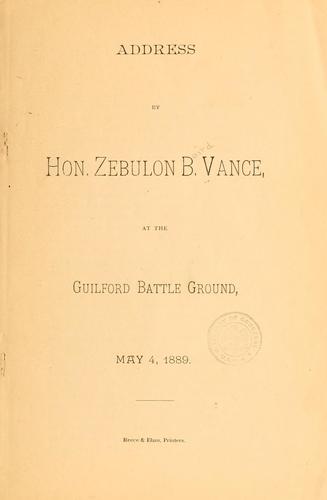 Address by Hon. Zebulon B. Vance, at the Guilford battle ground, May 4, 1889