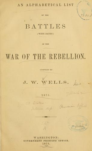 An alphabetical list of the battles (with dates) of the war of the rebellion