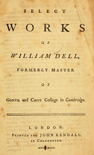 Select works of William Dell, formerly master of Gonvil and Caius College in Cambridge