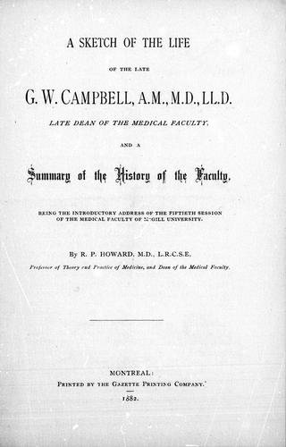 A sketch of the life of the late G.W. Campbell, A.M., M.D., LL.D., late dean of the Medical Faculty, and a sketch of the history of the faculty