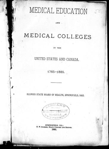 Medical education and medical colleges in the United States and Canada 1765-1885$h[microform] /$cIllinois State Board of Health, Springfield, 1885