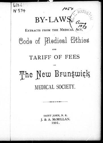 By-laws, extracts from the medical act, code of medical ethics and tariff of fees of the New Brunswick Medical Society