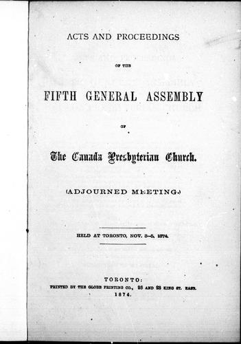 Acts and proceedings of the fifth General Assembly of the Canada Presbyterian Church (adjourned meeting), held at Toronto, Nov. 3-5, 1874