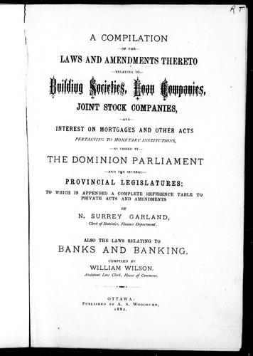 A compilation of the laws and amendments thereto relating to building societies, loan companies, joint stock companies, and interest on mortgages and other acts pertaining to monetary institutions