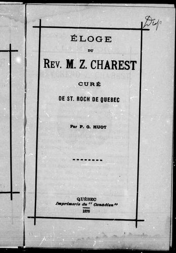 Eloge du Rév. M. Z. Charest, curé de St. Roch de Québec