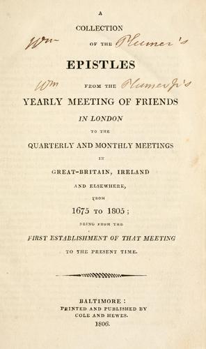 A collection of the epistles from the Yearly Meeting of Friends in London