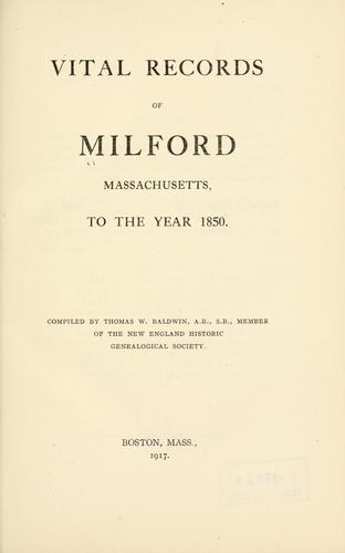 Vital records of Milford, Massachusetts, to the year 1850