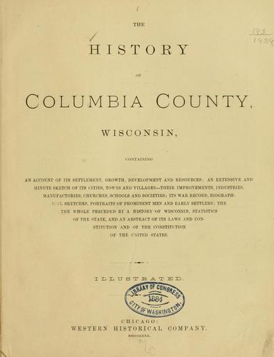 The history of Columbia county, Wisconsin, containing an account of its settlement ...
