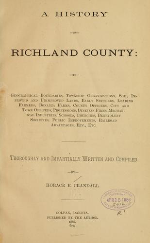 A history of Richard County: its geographical boundaries, township organizations, soil, improved and unimproved lands, early settlers, leading farmers ..