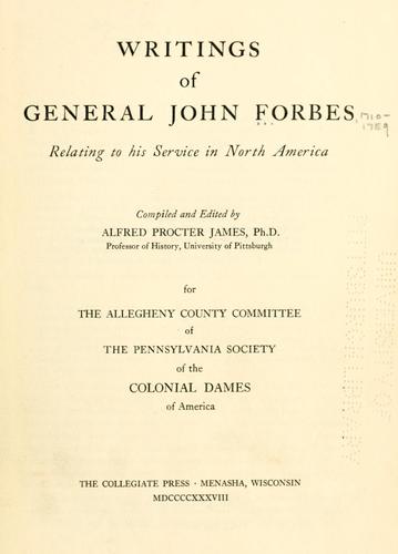 Writings of General John Forbes relating to his service in North America