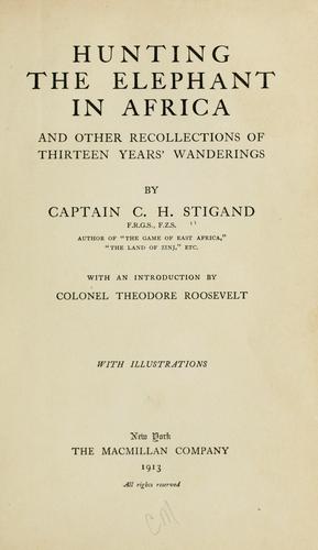 Hunting the elephant in Africa, and other recollections of thirteenyears' wanderings