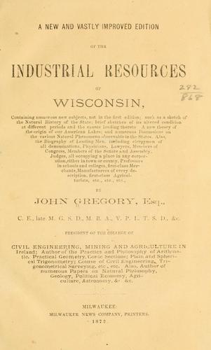 A new and vastly improved edition of the Industrial resources of Wisconsin, containing numerous new subjects, not in the first edition