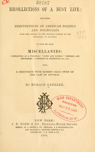 Recollections of a busy life: including reminiscences of American politics and politicians, from the opening of the Missouri contest to the downfall of slavery