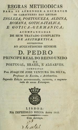 Regras methodicas para se aprender a escrever os caracteres das letras ingleza, portugueza, aldina, romana, gotica-italica, e gotica-germanica ; acompanhadas de hum tratado complecto de arithmetica ..