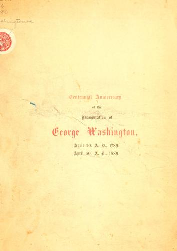 Religious services held in the First Calvinistic Congregational church of Burlington, Vermont, April 30, A. D., 1889, in celebration of the centennial anniversary of the inauguration of George Washington as first president of the United States, April 30, A. D., 1789