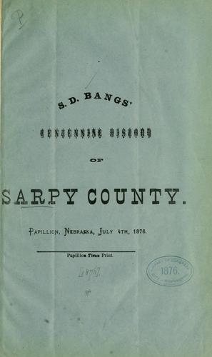 S. D. Bangs' centennial history of Sarpy County ..