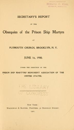 Secretary's report of the obsequies of the prison ship martyrs at Plymouth church, Brooklyn, N.Y
