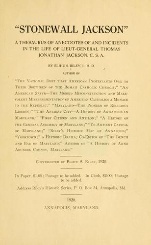 "Stonewall Jackson" a thesaurus of anecdotes of and incidents in the life of Lieut.-General Thomas Jonathan Jackson, C. S. A
