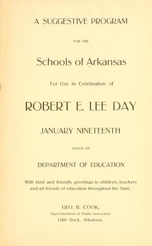 A suggestive program for the schools of Arkansas for use in celebration of Robert E. Lee day, January nineteenth