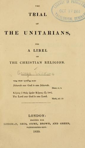 The trial of the Unitarians, for a libel on the Christian religion