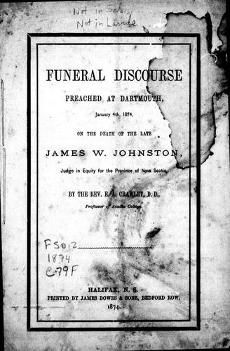 Funeral discourse preached at Dartmouth, January 4th, 1874, on the death of the late James W. Johnston, judge in equity for the Province of Nova Scotia