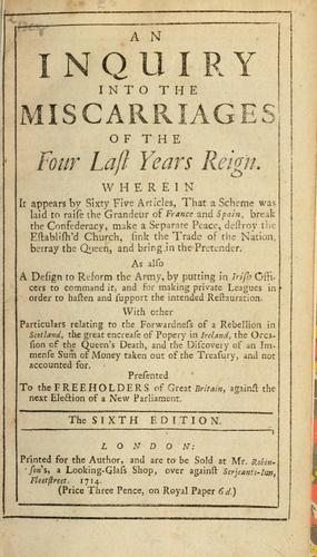 An inquiry into the miscarriages of the four last years reign. ..