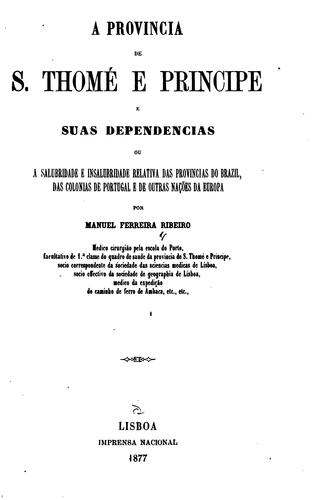 A provincia de S. Thomé e Príncipe e suas dependencias, ou, A salubridade e insalubridade relativa das provincias do Brazil, das colonias de Portugal e de outras nações da Europa