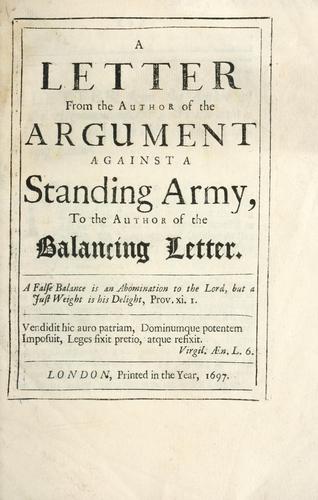A letter from the author of the argument against a standing army, to the author of the balancing letter