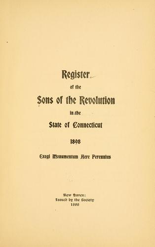 Register of the Sons of the revolution in the state of Connecticut. 1898 ..