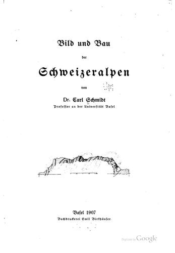 Bild und bau der Schweizeralpen von dr. Carl Schmidt