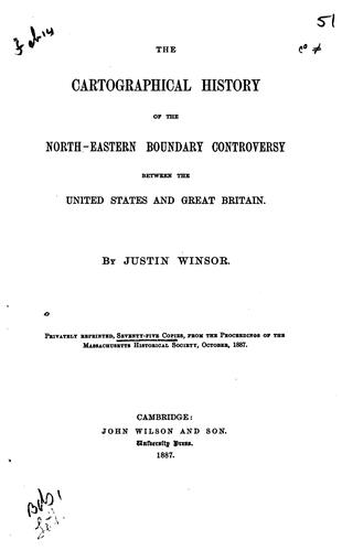 The cartographical history of the north-eastern boundary controversy between the United States and Great Britain