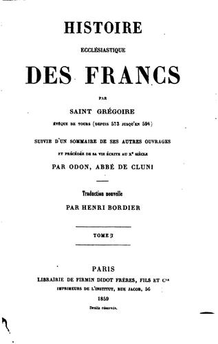 Histoire ecclésiastique des Francs par Saint Grégoire, évêque de Tours (depuis 573 jusqu'en 594)